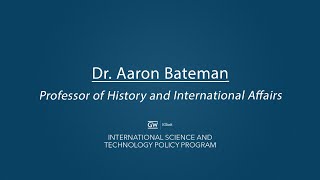 International Science and Technology Policy Faculty Insights: Aaron Bateman