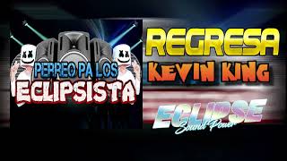 Regresa (Kevin King) - perreo pa los eclipsista