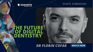 Florin Cofar: The Future of Digital Dentistry