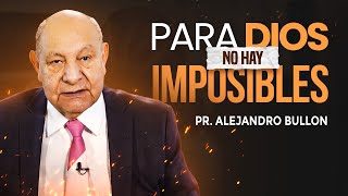 Pr. Bullón - Para Dios No Hay Imposibles