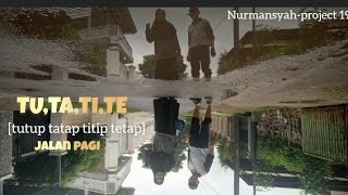 SEMANGAT TU,TA,TI,TE ( tutup,tatap, titip,tetap)