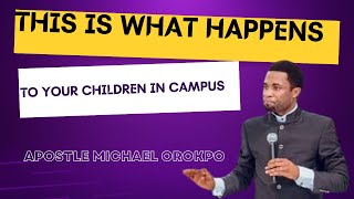 This is What Happens To Your Children in campus || Apostle Michael Orokpo