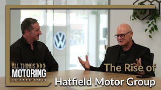 The Rise of Hatfield Motor Group with Brad Kaftel  | ALL THINGS MOTORING