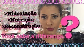 Qual a diferença entre hidratação, nutrição e reconstrução ?