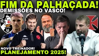 🚨FIM DA PALHAÇADA! DEMISSÕES NO VASCO II SITUAÇÃO ORELLANO II NOVO TREINADOR II PLANEJAMENTO 2025 E+