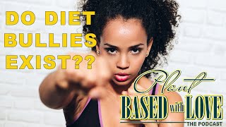 Do Diet Bullies Exist?? | Episode 4 : Plant Based with Love