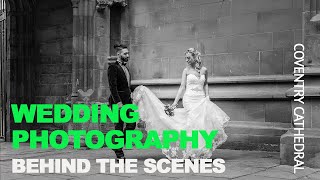 Wedding Photography - Behind The Scenes, Coventry Cathedral