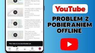 Problem z pobieraniem offline z YouTube || Ten film nie został jeszcze pobrany