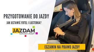 PRZYGOTOWANIE DO JAZDY - ustawienie fotela, kierownicy, lusterek, pasów | EGZAMIN NA PRAWO JAZDY