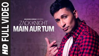 Zack Knight - Main Aur Tum