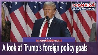 A look at Trump’s foreign policy goals｜Taiwan News