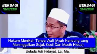 Hukum Menikah Tanpa Wali Ayah Kandung yang Meninggalkan Sejak Kecil Dan Masih Hidup - Ustadz Adi