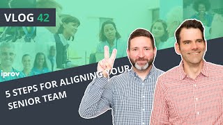 iProv Vlog #42 - Aligning Your Senior Team