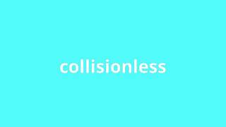 what is the meaning of collisionless