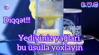 DİQQƏT!!!  YEDİYİNİZ YAĞIN KEYFİYYETİNİ BU ÜSULLA YOXLAYA BİLƏRSİZ