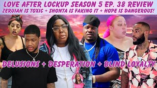 Love After Lockup Season 5 Ep. 38 Recap: Zeruiah Is Toxic + Shonta Is Faking It + Hope is Dangerous!