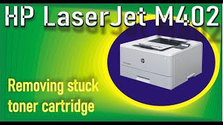 HP LaserJet M402, M402dn, M402dw, M402dne stuck toner cartridge removal