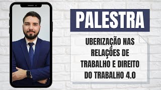 Uberização nas relações de trabalho e Direito do Trabalho 4.0