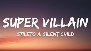 Stileto & Silent Child - Super Villain (Lyrics) feat. Kendyle Paige