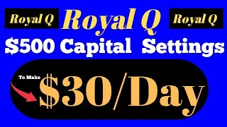 Royal Q Settings: $500 Capital Set up To Earn $30/Day Over And Over Again