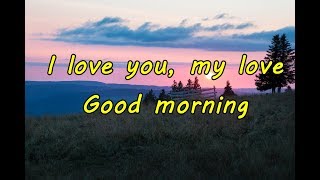 I love you, my love ❤💕 Good morning ❤❤ Good Morning Wishes - For my special someone