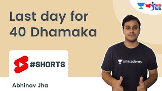 Last day for 40 Dhamaka | Super JEE | Abhinav Jha #Shorts