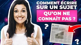 Rédacteur Web : comment Écrire sur des SUJETS qu'on ne connaît pas ?