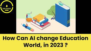 How can AI change the Education world in 2023   ?