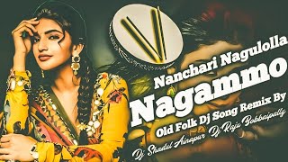 NANCHARI NAGULOLLA NAGAMMA OLD FOLK SONG REMIX BY DJ SHADUL AINAPUR ND DJ RAJU BOBBAIPALLY