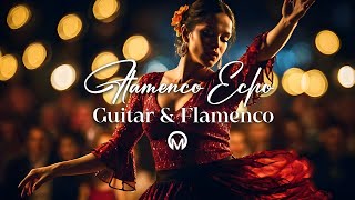 The Best of Flamenco Music and Spanish Guitar 🎸🔥 Flamenco Echo