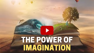 THE POWER OF IMAGINATION