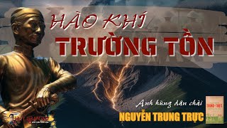 NGUYỄN TRUNG TRỰC BỊ XỬ TỬ VÀ HÀO KHÍ TRƯỜNG TỒN | "Anh hùng dân chài" Nguyễn Trung Trực Audiobook