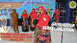 P5 GAYA HIDUP BERKELANJUTAN PART. 2 (PAMERAN KARYA KELAS VII "SI CANTIK DARI PERCA YANG TAK DILIRIK"