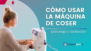 Cómo usar una MÁQUINA DE COSER paso a paso para principiantes | Curso de Moda y Patronaje