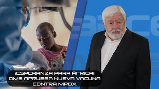 ¡Esperanza para África! OMS aprueba nueva vacuna contra MPOX