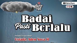 Kajian Hati - Badai Pasti Berlalu| Ustadz Aden Nova H