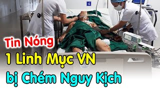 🔴1 Linh mục VN bịChém nguy kịch xin cầu nguyện