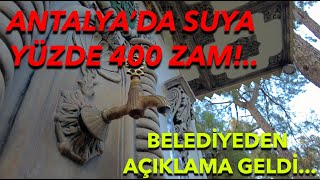 ANTALYA'DA SUYA YÜZDE 400 ZAM! ASAT MÜDÜRÜ AÇIKLAMA YAPTI...