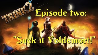 Trine 2 Episode 2: "Suck it Voldemort!"