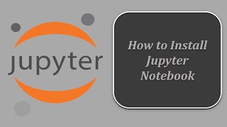 How to Install Jupyter Notebook