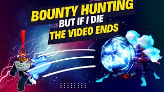 BOUNTY HUNTING BUT IF I DIE THE VIDEO ENDS!!