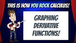 Graphing Derivatives Functions | This is how You Rock Calculus!