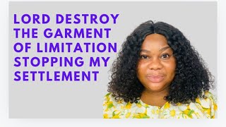 DESTROYING THE GARMENT OF LIMITATIONS TO MY SETTLEMENT