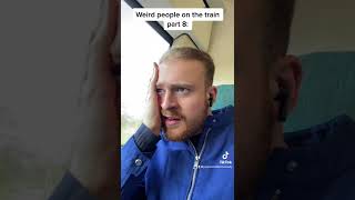 WEIRD PEOPLE ON TRAINS PT.8 🚂 #trains #weird #tiktok #ukcomedy #relatable #viral #comedy #xyzbca