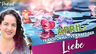 Die transformative Kraft der Liebe im April - Vertiefung für April