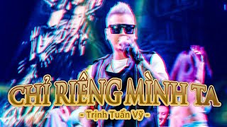 Chỉ Riêng Mình Ta FT Hãy Cho Tôi - Trịnh Tuấn Vỹ | Phiên Bản Sân Khấu Remix Cực Hay