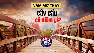 Giải mã ý nghĩa giấc mơ thấy cây cầu | Asianbetting.net