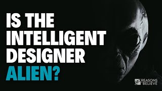 Is the Intelligent Designer Alien? | Fazale Rana