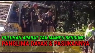 PANGLIMA DAYAK S4NDER4 ALAT BERAT PULUHAN APARAT TAK KUASA BENDUNG PASUKAN HITAM SUKU DAYAK