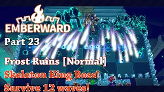 Emberward - Part 23 - Frost Ruins [Normal] Skeleton king Boss! Survive 12 Waves!